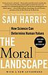 The moral landscape : how science can determine... by  Sam Harris 