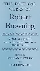 The poetical works of Robert Browning. Vol. 9, The ring and the book, books IX-XII