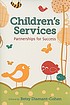 Children's services : partnerships for success by  Betsy Diamant-Cohen 
