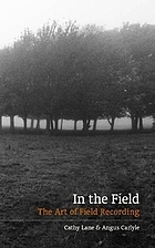 In the field : the art of field recording