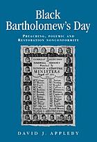 Black Bartholomew's Day: Preaching, Polemic and Restoration Nonconformity.