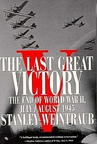 The last great victory : the end of World War II, July/August 1945