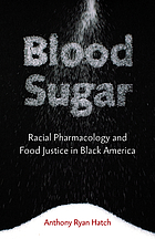Blood sugar : racial pharmacology and food justice in Black America
