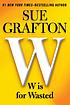 W is for wasted per Sue Grafton