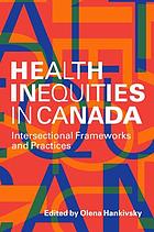 Health inequities in Canada : intersectional frameworks and practices