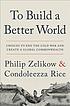 To build a better world : choices to end the Cold... by  Philip Zelikow 