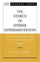 The ethics of animal experimentation : a critical analysis and constructive Christian proposal