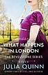 WHAT HAPPENS IN LONDON. by JULIA QUINN