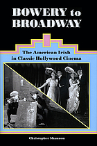 Bowery to Broadway : the American Irish in classic Hollywood cinema