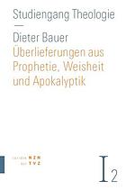 Studiengang Theologie Bd. 1 Altes Testament Teil 2 Überlieferungen aus Prophetie, Weisheit und Apokalyptik  / Dieter Bauer