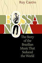 Bossa nova : the story of the Brazilian music that seduced the world