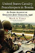United States Cavalry peacekeepers in Bosnia : an inside account of Operation Joint Endeavor, 1996