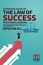 The law of success in sixteen lessons : time tested laws for achieving success from the best selling self-help author of think and grow rich