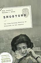 Smogtown : the lung-burning history of pollution in Los Angeles