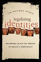 Legalizing identities : becoming Black or Indian in Brazil's northeast