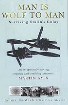 Man is wolf to man : surviving Stalin's Gulag