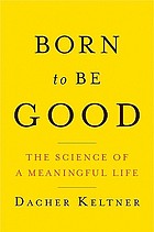 Born to be good : the science of a meaningful life