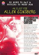 Cover Art for No More to Say & Nothing to Weep For: An Elegy for Allen Ginsberg