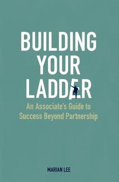 Building your ladder : an associate's guide to success beyond ...