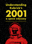 Understanding Kubrick's 2001, a space odyssey : representation and interpretation