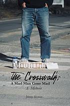 The crosswalk : a mad man gone mad : a memoir
