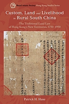 Custom, land and livelihood in rural south China : the traditional land law of Hong Kong's New Territories, 1750-1950