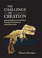 The challenge of creation : Judaism's encounter with science, cosmology, and evolution