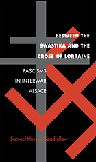 Between the swastika and the Cross of Lorraine : fascisms in interwar Alsace