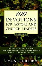 100 devotions for pastors and church leaders : [ideas and inspiration for your sermons, lessons, church events, newsletters, and web sites]