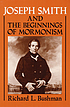 Joseph Smith and the beginnings of Mormonism. per Richard L Bushman