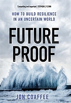 Futureproof : how to build resilience in an uncertain world