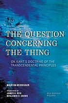 The question concerning the thing : on Kant's doctrine of the transcendental principles