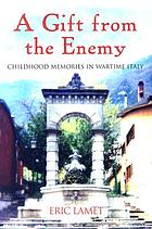 A gift from the enemy : childhood memories in wartime Italy