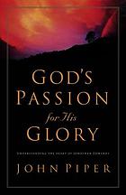 God's passion for His glory : living the vision of Jonathan Edwards, with the complete text of The end for which God created the world