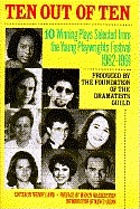 Ten out of ten : ten winning plays selected from the Young Playwrights Festival, 1982-1991, produced by the Foundation of the Dramatists Guild