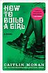 How to build a girl by  Caitlin Moran 