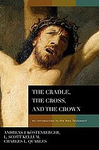 The Cradle, the Cross, and the Crown An Introduction to the New Testament