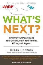 What's next? : finding your passion and your dream job in your forties, fifties, and beyond