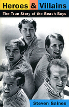 Heroes and villains : the true story of the Beach Boys