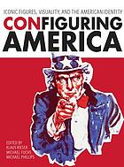 ConFiguring America : iconic figures, visuality, and the American identity