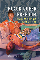 Black Queer Freedom Spaces of Injury and Paths of Desire