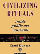 Civilizing rituals : inside public art museums