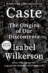 Caste : the origins of our discontents by  Isabel Wilkerson 