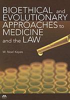 Bioethical and evolutionary approaches to medicine and the law