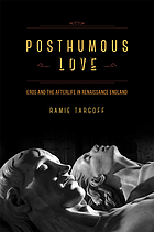 Posthumous love : Eros and the afterlife in Renaissance England