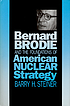 Bernard Brodie and the foundations of American... by  Barry H Steiner 