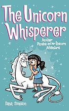 The Unicorn Whisperer : Another Phoebe and her unicorn adventure