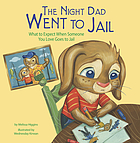 The night Dad went to jail : what to expect when someone you love goes to jail