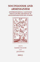 Socinianism and Arminianism : Antitrinitarians, Calvinists, and cultural exchange in seventeenth-century Europe