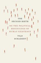 The second birth : on the political beginnings of human existence